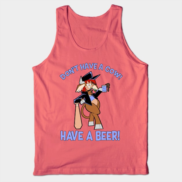 Don't Have A Cow!  Have A Beer! Tank Top by pembrokewkorgi